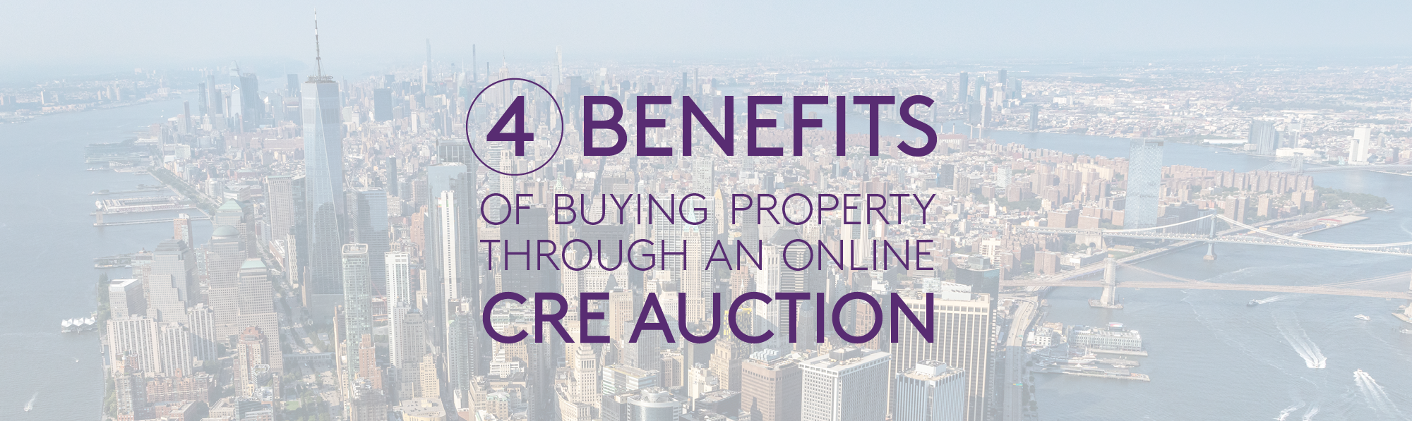 Aerial shot of New York City with "4 Benefits of Buying Property Through an Online CRE Auction" overlaid