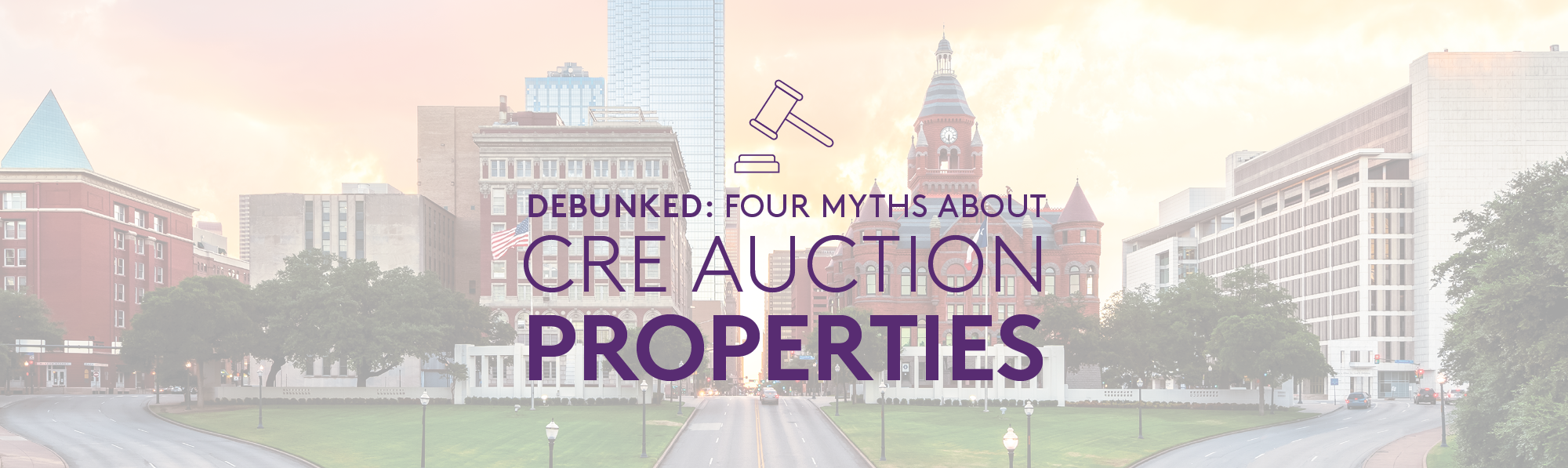 Image of Dallas, Texas with a text overlay reading: "Debunked: Four Myths About CRE Auction Properties"