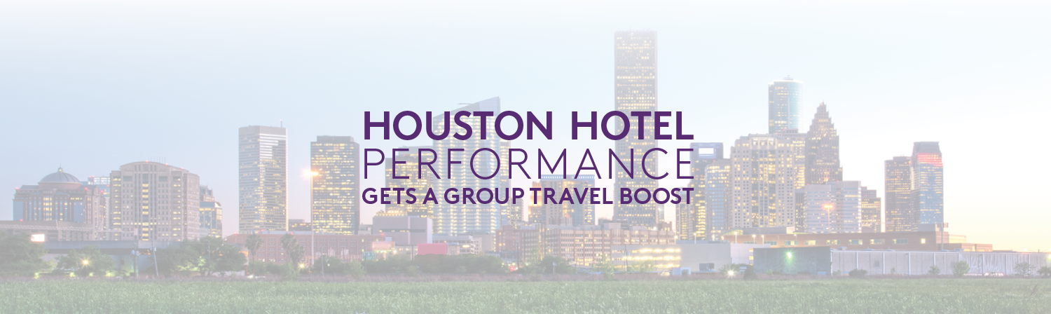 Image of downtown Houston with a text overlay reading: "Houston Hotel Performance Gets a Group Travel Boost"