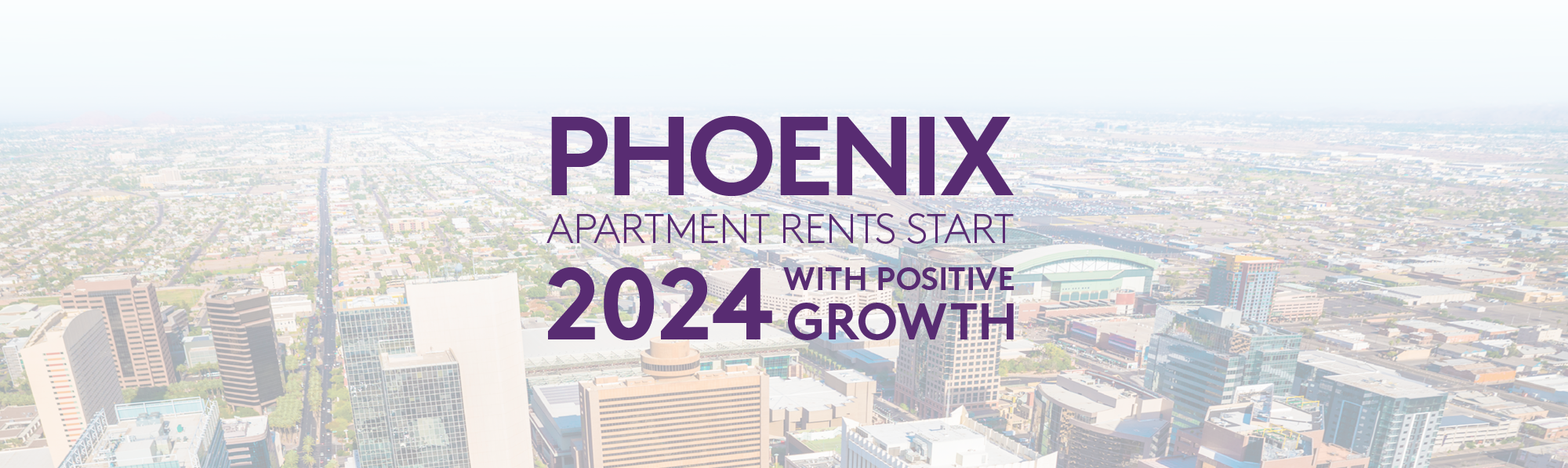 Aerial image of Phoenix with a text overlay reading: "Phoenix Apartment Rents Start 2024 With Positive Growth"