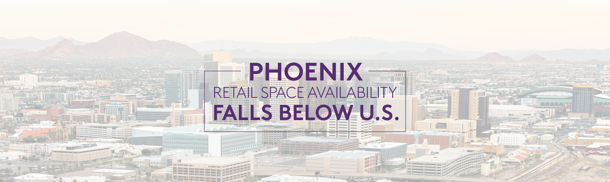 Image of downtown Phoenix with a text overlay reading: "Phoenix Retail Space Availability Falls Below U.S."