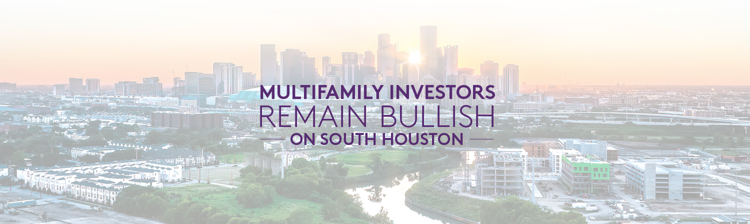 Image of Houston, Texas with a text overlay reading: "Multifamily Investors Remain Bullish on South Houston"