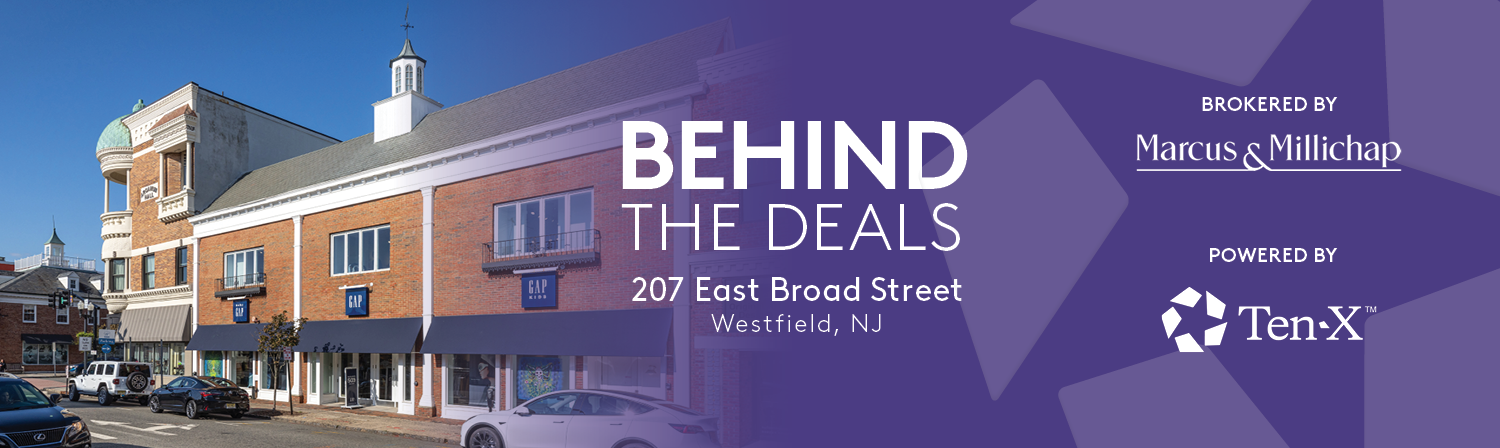Behind the Deals - 207 E Broad Street, Westfield, NJ - Brokered by Marcus & Millichap - Powered by Ten-X