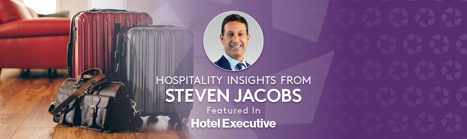 Hospitality Insights from Steven Jacobs, Featured in Hotel Executive